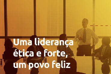 Read more about the article Uma liderança ética e forte, um povo feliz