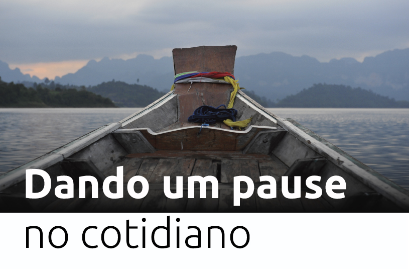 You are currently viewing Dando um pause no cotidiano