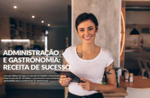 Read more about the article Administração e gastronomia: receita de sucesso